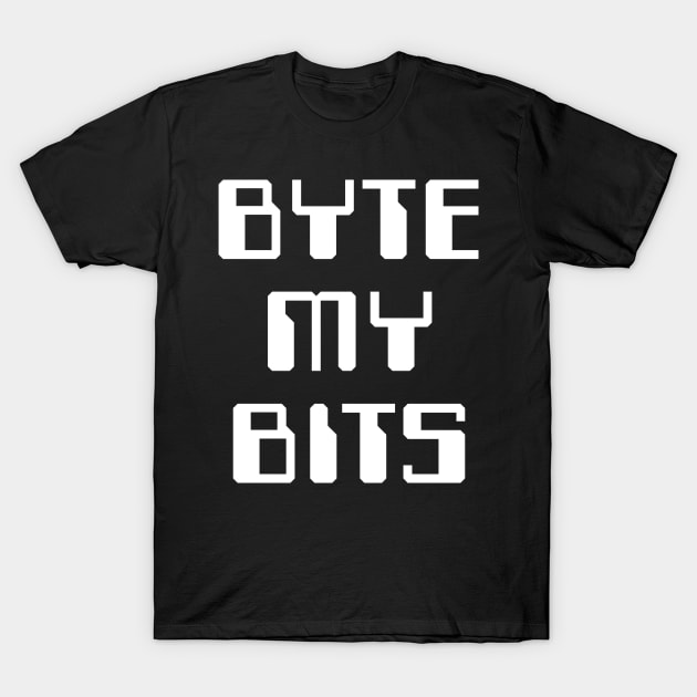 Byte My Bits T-Shirt by nickbuccelli